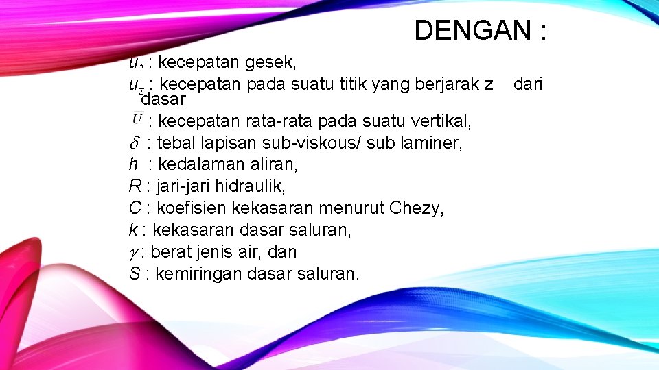 DENGAN : u* : kecepatan gesek, uz : kecepatan pada suatu titik yang berjarak