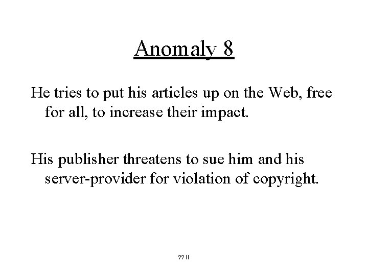 Anomaly 8 He tries to put his articles up on the Web, free for