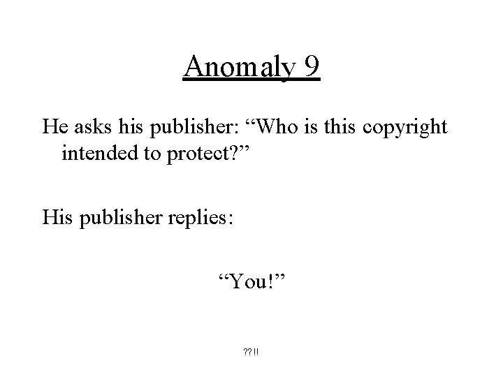 Anomaly 9 He asks his publisher: “Who is this copyright intended to protect? ”