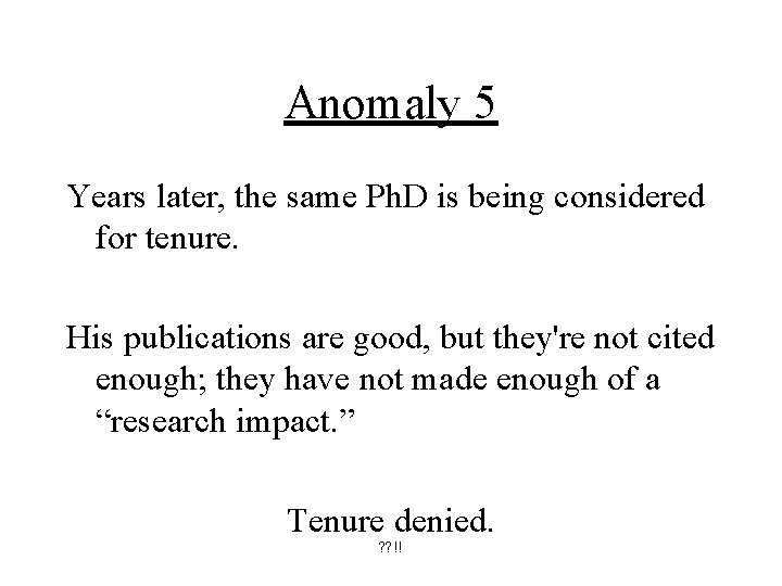 Anomaly 5 Years later, the same Ph. D is being considered for tenure. His