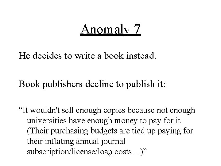 Anomaly 7 He decides to write a book instead. Book publishers decline to publish