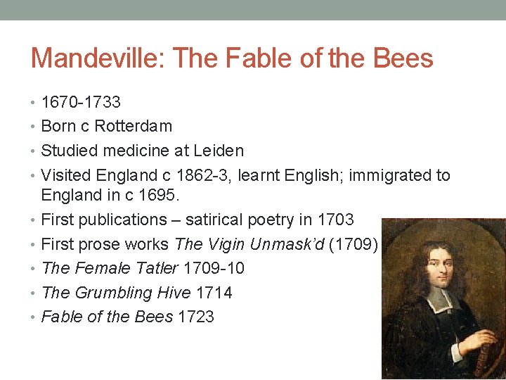 Mandeville: The Fable of the Bees • 1670 -1733 • Born c Rotterdam •