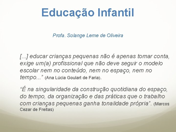 Educação Infantil Profa. Solange Leme de Oliveira [. . . ] educar crianças pequenas