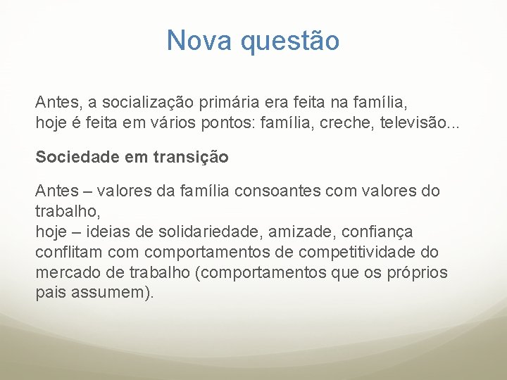 Nova questão Antes, a socialização primária era feita na família, hoje é feita em