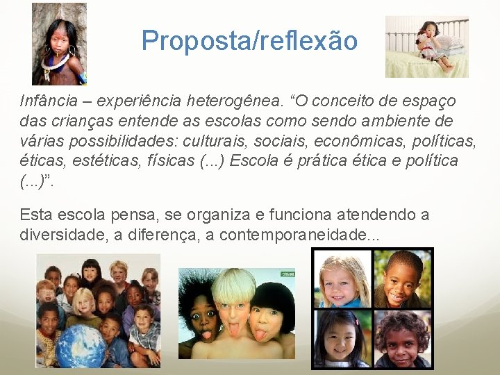 Proposta/reflexão Infância – experiência heterogênea. “O conceito de espaço das crianças entende as escolas