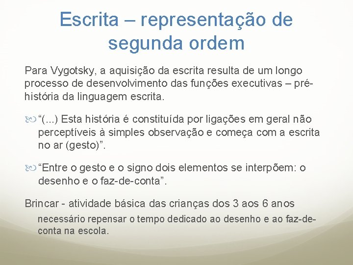 Escrita – representação de segunda ordem Para Vygotsky, a aquisição da escrita resulta de