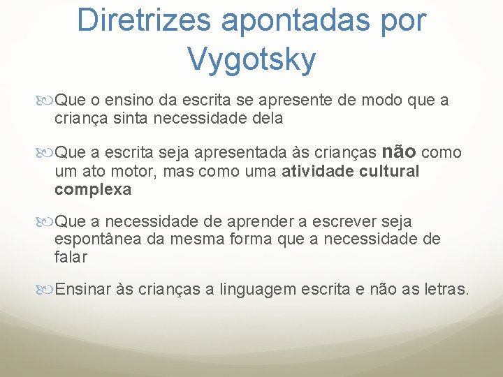 Diretrizes apontadas por Vygotsky Que o ensino da escrita se apresente de modo que