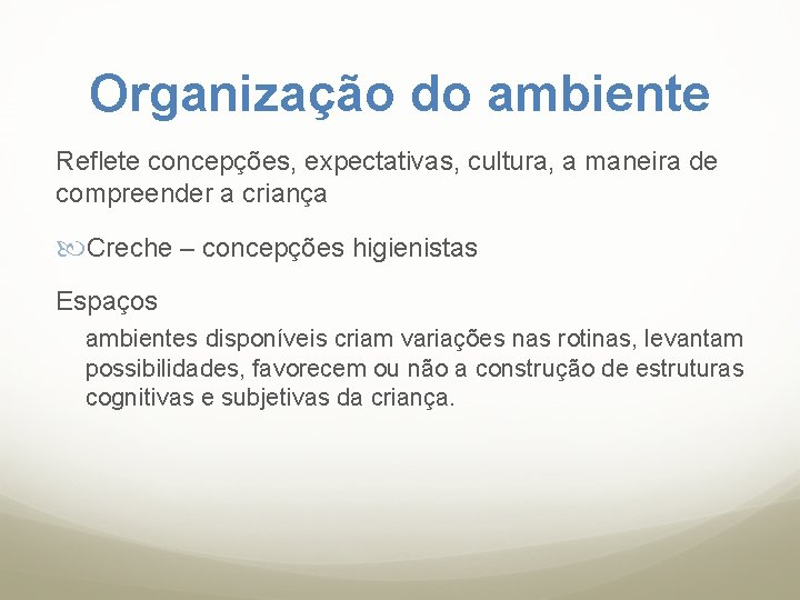 Organização do ambiente Reflete concepções, expectativas, cultura, a maneira de compreender a criança Creche