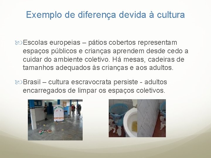 Exemplo de diferença devida à cultura Escolas europeias – pátios cobertos representam espaços públicos