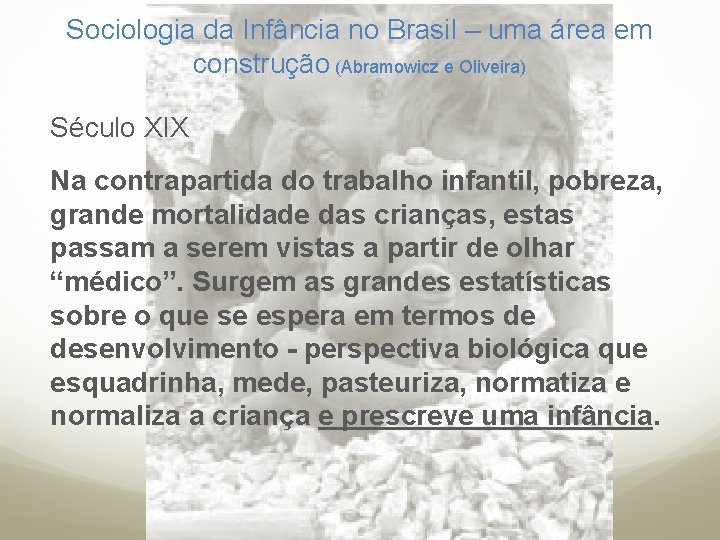 Sociologia da Infância no Brasil – uma área em construção (Abramowicz e Oliveira) Século