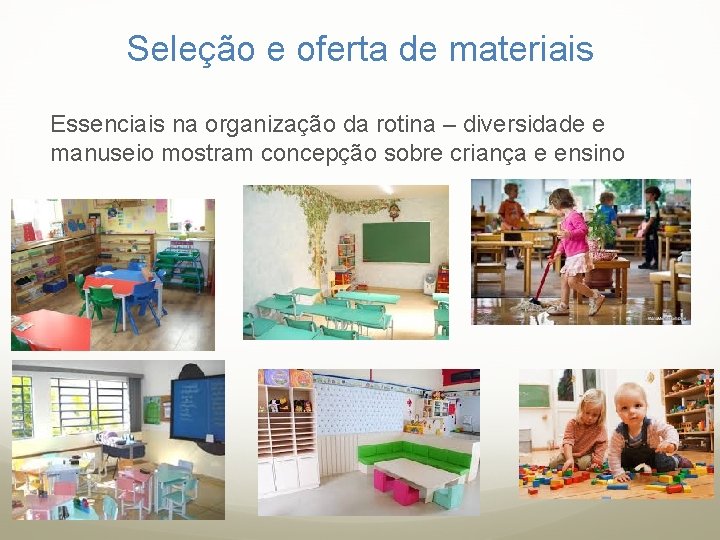 Seleção e oferta de materiais Essenciais na organização da rotina – diversidade e manuseio