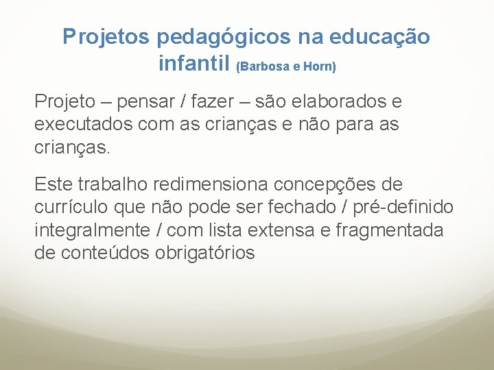 Projetos pedagógicos na educação infantil (Barbosa e Horn) Projeto – pensar / fazer –