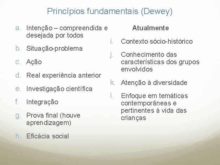 Princípios fundamentais (Dewey) a. Intenção – compreendida e desejada por todos b. Situação-problema c.