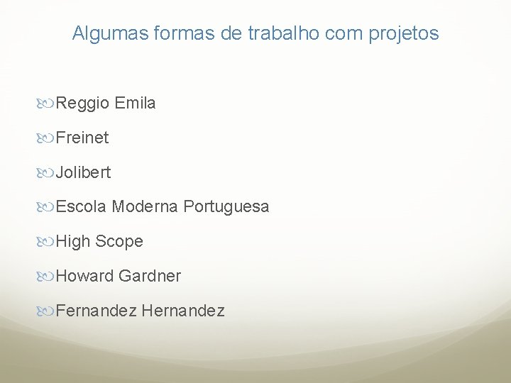 Algumas formas de trabalho com projetos Reggio Emila Freinet Jolibert Escola Moderna Portuguesa High