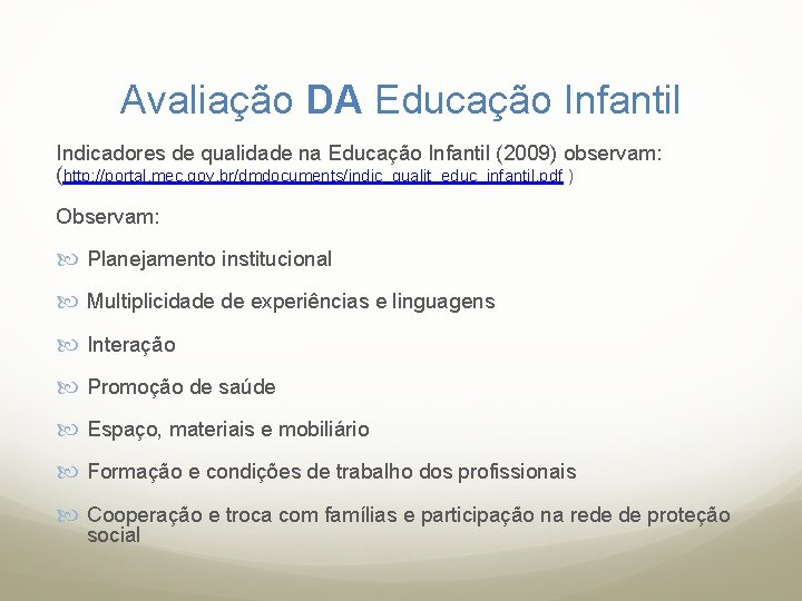 Avaliação DA Educação Infantil Indicadores de qualidade na Educação Infantil (2009) observam: (http: //portal.