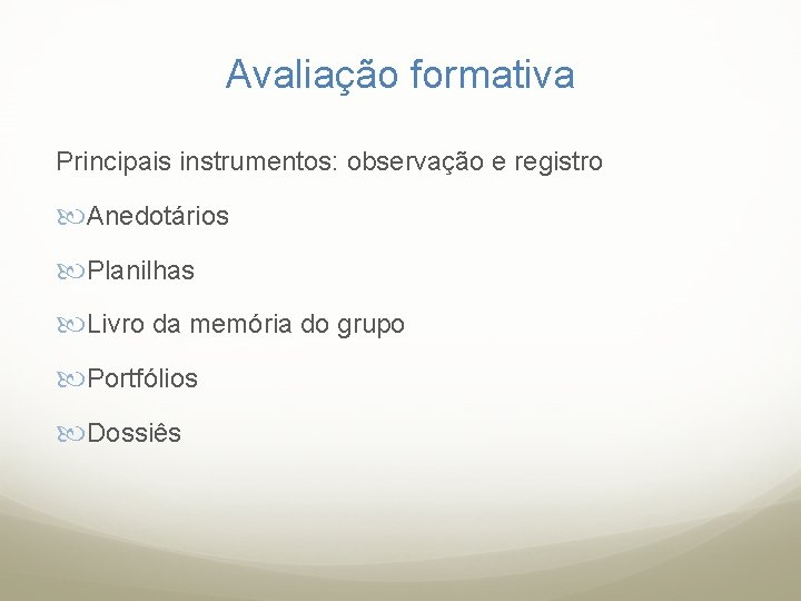 Avaliação formativa Principais instrumentos: observação e registro Anedotários Planilhas Livro da memória do grupo