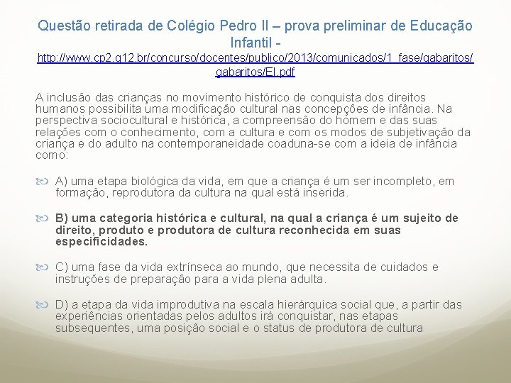 Questão retirada de Colégio Pedro II – prova preliminar de Educação Infantil http: //www.