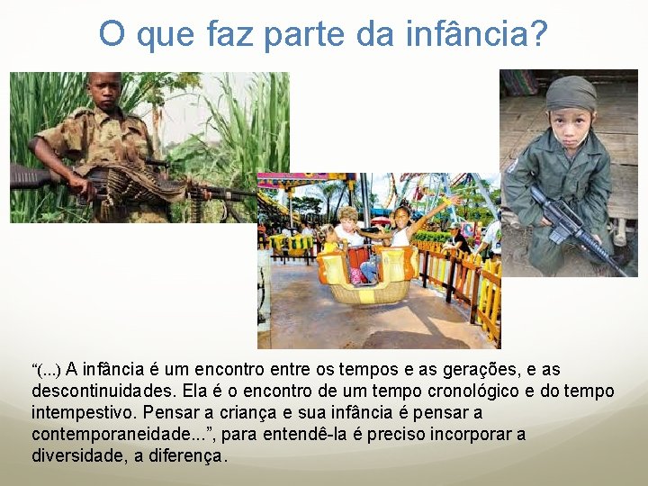 O que faz parte da infância? “(. . . ) A infância é um