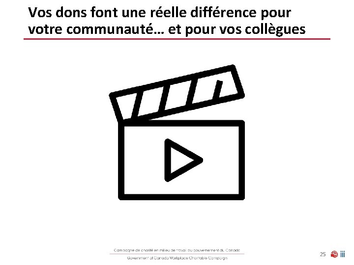 Vos dons font une réelle différence pour votre communauté… et pour vos collègues 25 Vos dons font une réelle différence pour votre communauté… et pour vos collègues 25