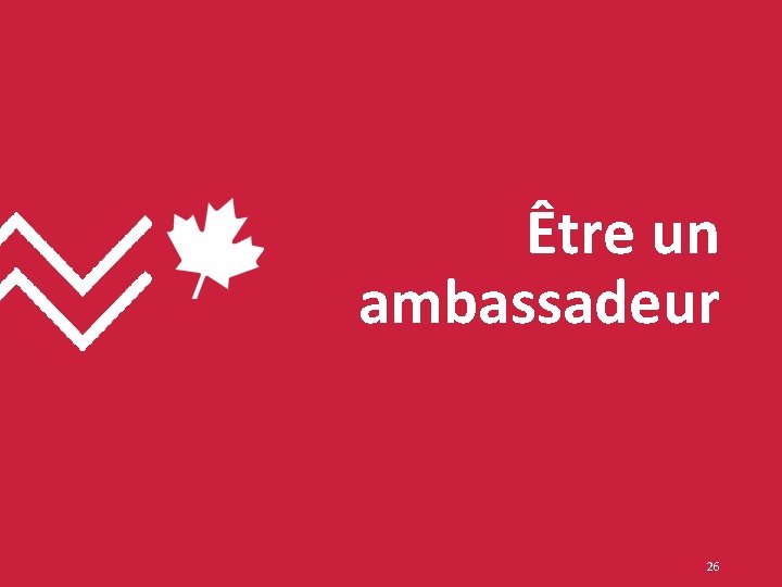 Être un ambassadeur 26 Être un ambassadeur 26