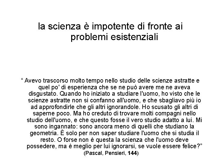 la scienza è impotente di fronte ai problemi esistenziali “ Avevo trascorso molto tempo la scienza è impotente di fronte ai problemi esistenziali “ Avevo trascorso molto tempo