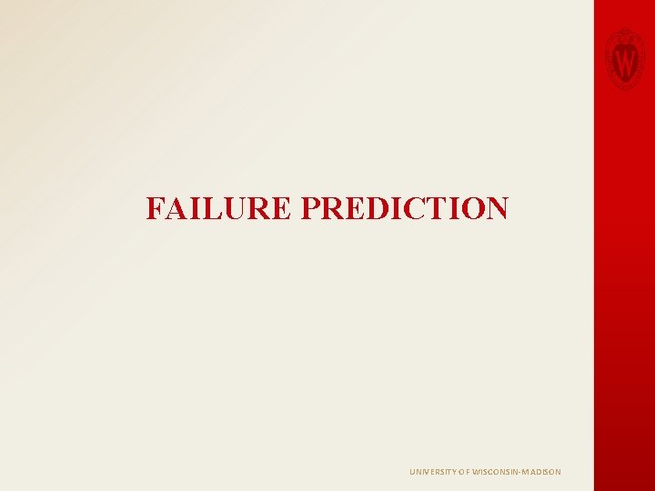 FAILURE PREDICTION UNIVERSITY OF WISCONSIN-MADISON 