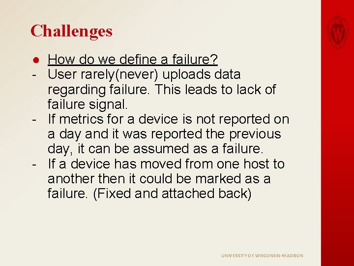 Challenges ● How do we define a failure? - User rarely(never) uploads data regarding