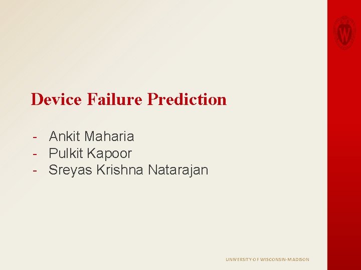 Device Failure Prediction - Ankit Maharia - Pulkit Kapoor - Sreyas Krishna Natarajan UNIVERSITY