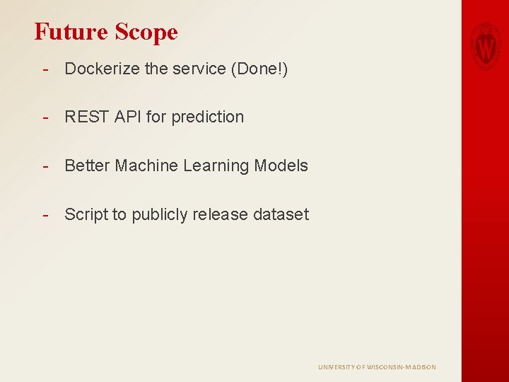 Future Scope - Dockerize the service (Done!) - REST API for prediction - Better