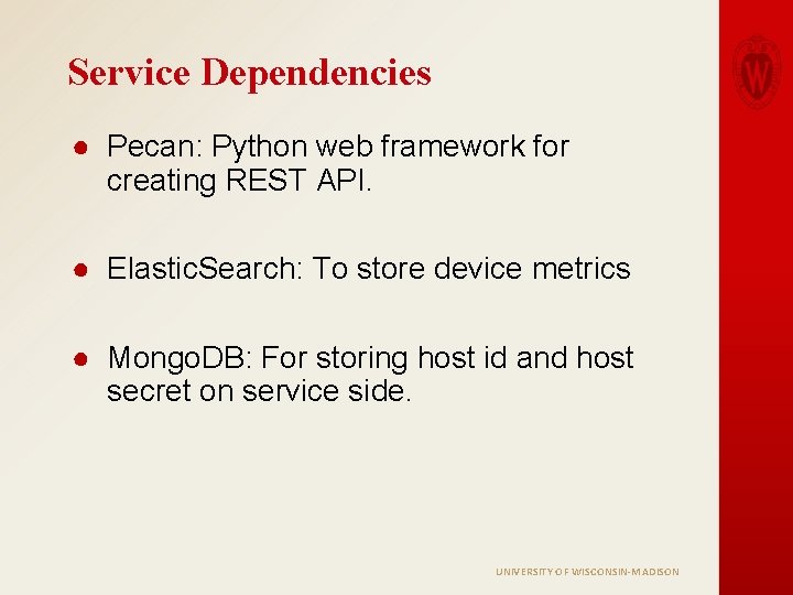 Service Dependencies ● Pecan: Python web framework for creating REST API. ● Elastic. Search: