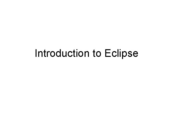 Introduction to Eclipse 