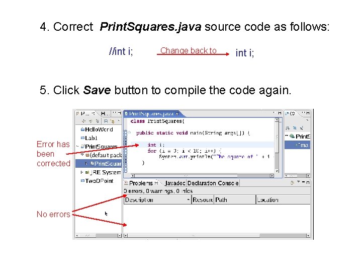 4. Correct Print. Squares. java source code as follows: //int i; Change back to