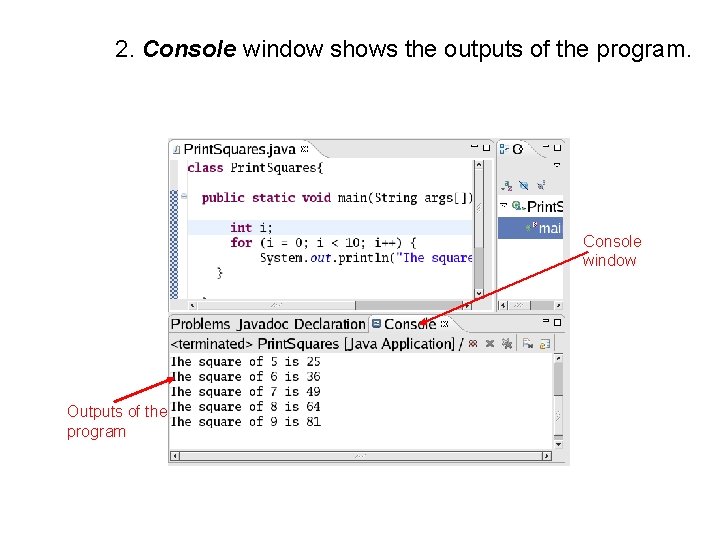 2. Console window shows the outputs of the program. Console window Outputs of the