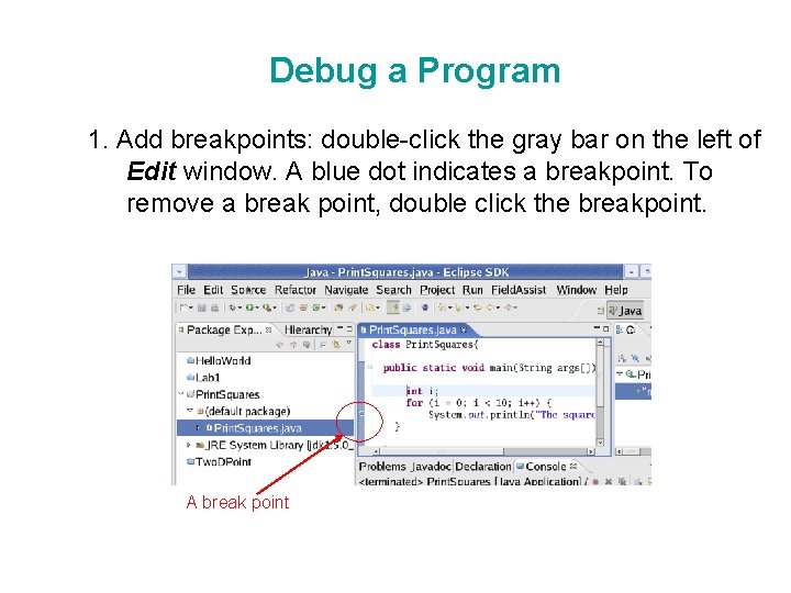 Debug a Program 1. Add breakpoints: double-click the gray bar on the left of
