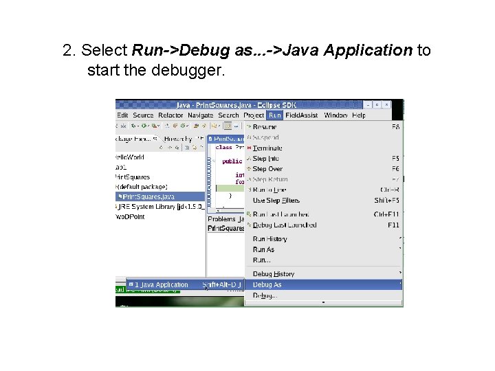 2. Select Run->Debug as. . . ->Java Application to start the debugger. 
