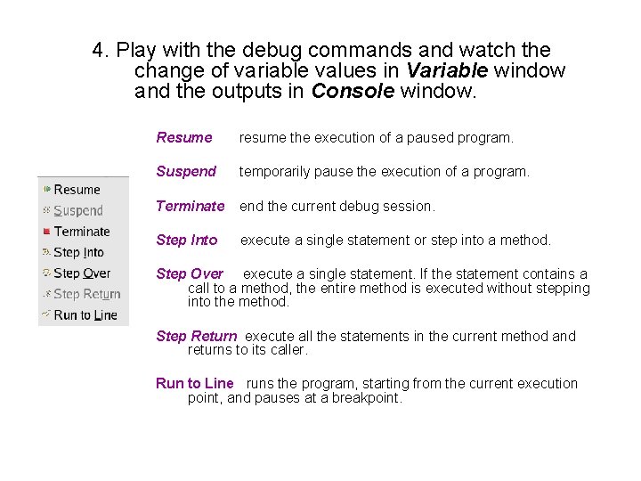 4. Play with the debug commands and watch the change of variable values in