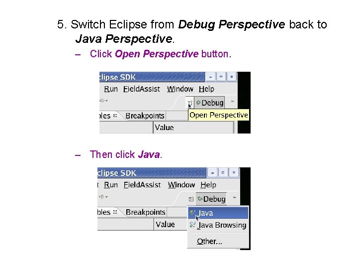 5. Switch Eclipse from Debug Perspective back to Java Perspective. – Click Open Perspective