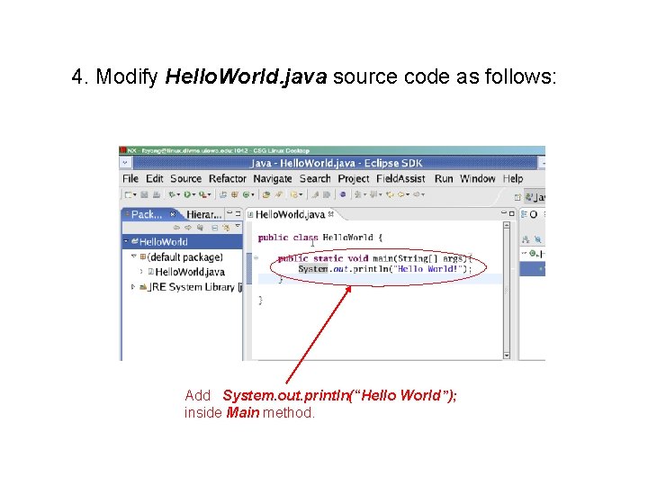 4. Modify Hello. World. java source code as follows: Add System. out. println(“Hello World”);