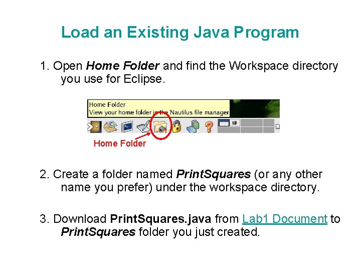 Load an Existing Java Program 1. Open Home Folder and find the Workspace directory