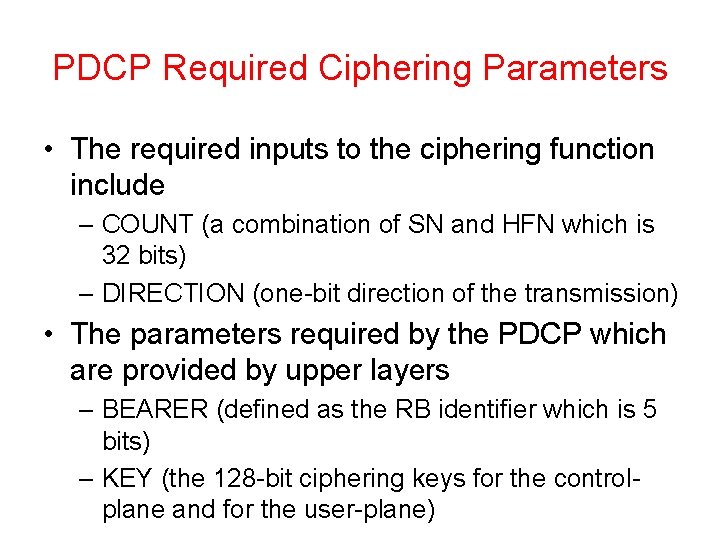 PDCP Required Ciphering Parameters • The required inputs to the ciphering function include –
