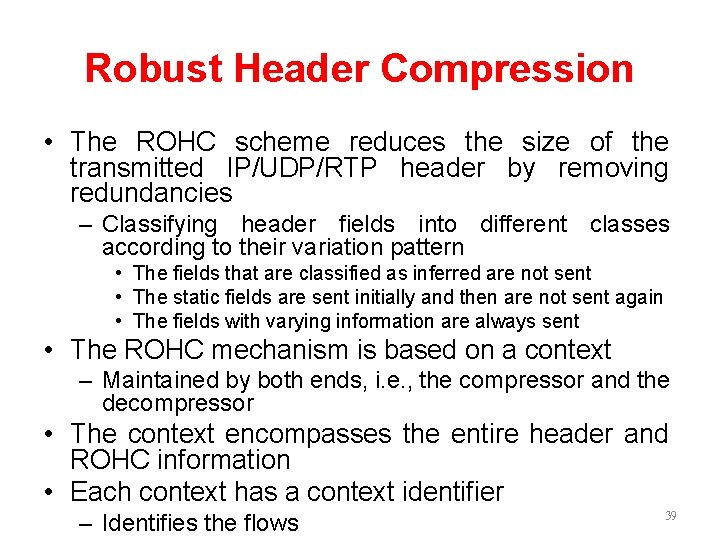 Robust Header Compression • The ROHC scheme reduces the size of the transmitted IP/UDP/RTP