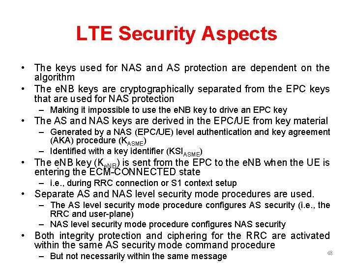 LTE Security Aspects • The keys used for NAS and AS protection are dependent