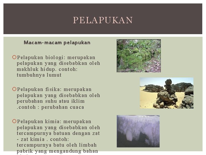 PELAPUKAN Macam-macam pelapukan Pelapukan biologi: merupakan pelapukan yang disebabkan oleh makhluk hidup. contoh: tumbuhnya PELAPUKAN Macam-macam pelapukan Pelapukan biologi: merupakan pelapukan yang disebabkan oleh makhluk hidup. contoh: tumbuhnya