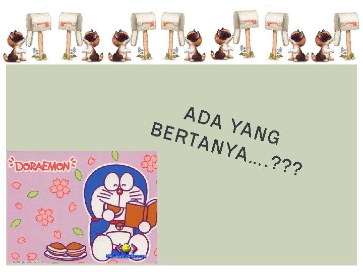 ADA YAN BER G TAN YA…. ? ? ? ADA YAN BER G TAN YA…. ? ? ?