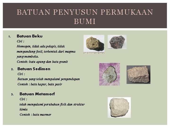 BATUAN PENYUSUN PERMUKAAN BUMI 1. Batuan Beku Ciri : Homogen, tidak ada pelapis, tidak BATUAN PENYUSUN PERMUKAAN BUMI 1. Batuan Beku Ciri : Homogen, tidak ada pelapis, tidak
