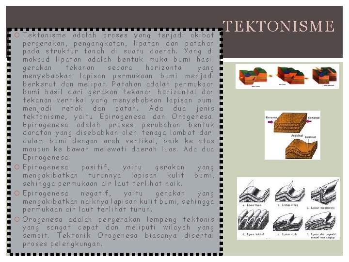 Tektonisme adalah proses yang terjadi akibat pergerakan, pengangkatan, lipatan dan patahan pada struktur Tektonisme adalah proses yang terjadi akibat pergerakan, pengangkatan, lipatan dan patahan pada struktur