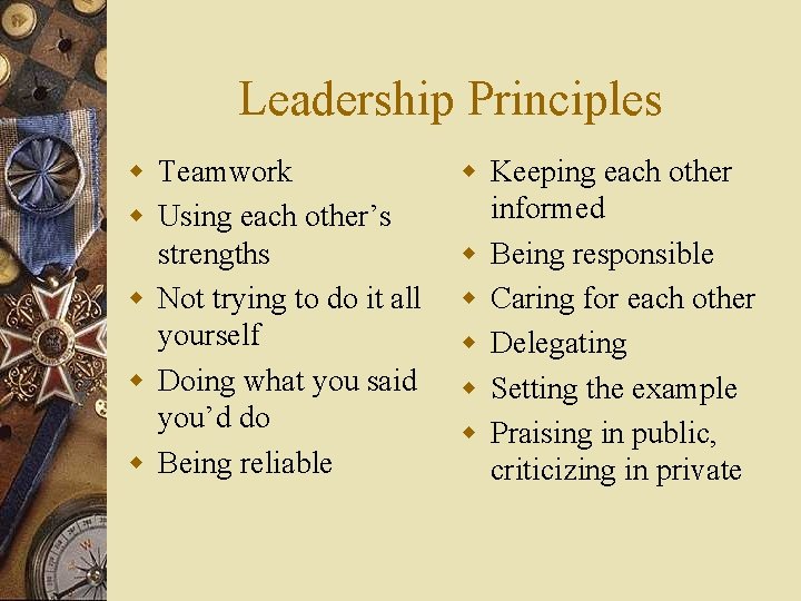 Leadership Principles w Teamwork w Using each other’s strengths w Not trying to do