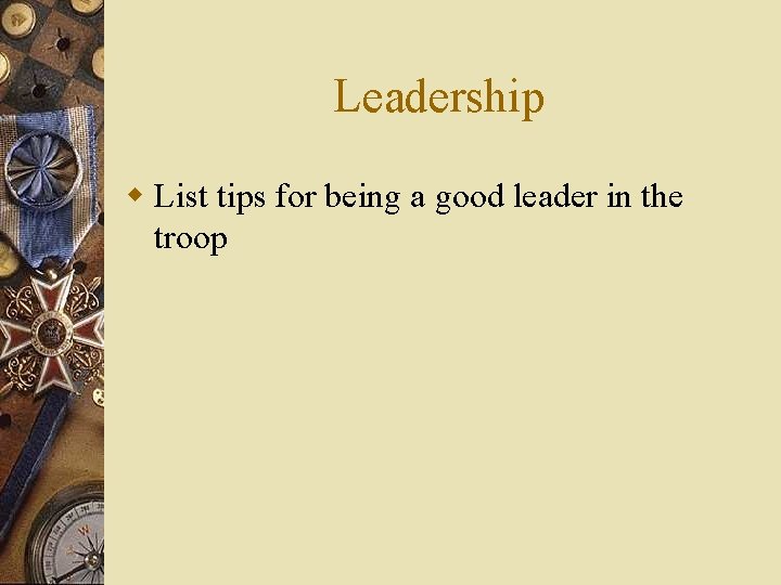 Leadership w List tips for being a good leader in the troop 