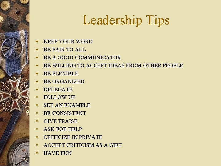 Leadership Tips w w w w KEEP YOUR WORD BE FAIR TO ALL BE