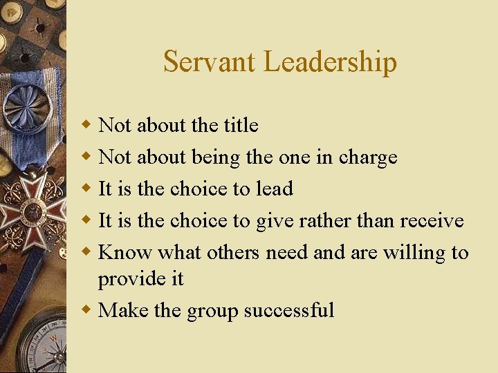 Servant Leadership w Not about the title w Not about being the one in
